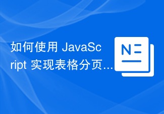 Bagaimana untuk menggunakan JavaScript untuk melaksanakan fungsi paging jadual?