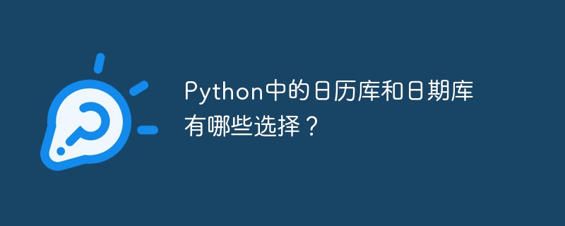 Welche Optionen gibt es für Kalender- und Datumsbibliotheken in Python?