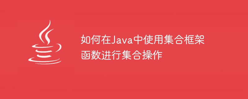 So verwenden Sie Sammlungsframeworkfunktionen für Sammlungsvorgänge in Java