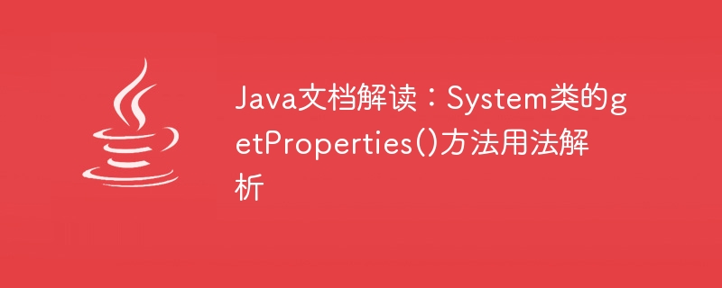 Interprétation de la documentation Java : Analyse de lutilisation de la méthode getProperties() de la classe System