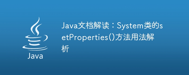 Interprétation de la documentation Java : Analyse de lutilisation de la méthode setProperties() de la classe System