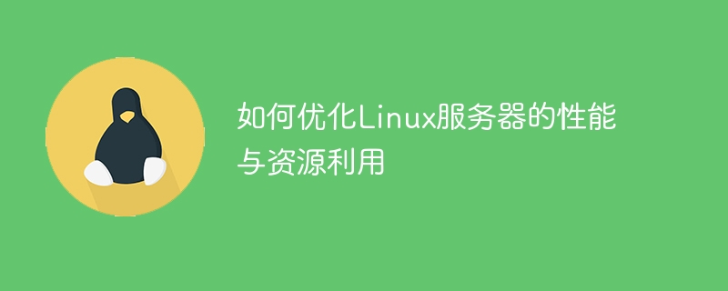 Bagaimana untuk mengoptimumkan prestasi dan penggunaan sumber pelayan Linux