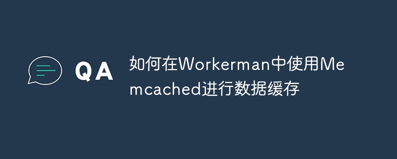 How to use Memcached for data caching in Workerman