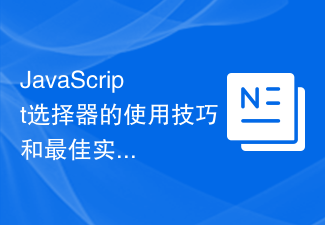 Tips and best practices for using JavaScript selectors: from beginner ...