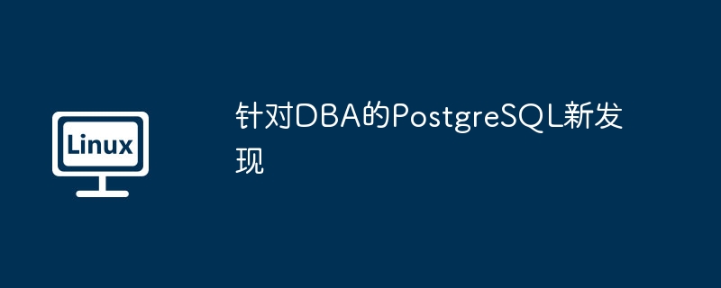 DBA menemui masalah baharu dengan PostgreSQL