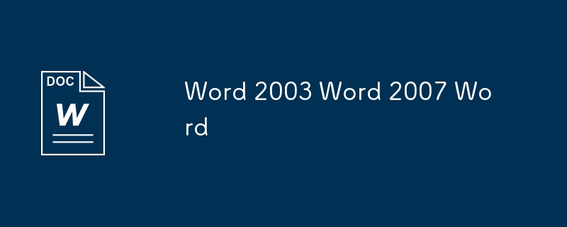 Word 2003 Word 2007 Word