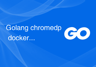 Fichier docker Golang chromedp