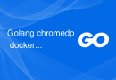 Golang chromedp dockerfile