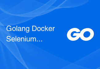 Golang Docker Sélénium Chrome