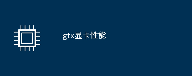 gtx graphics card performance