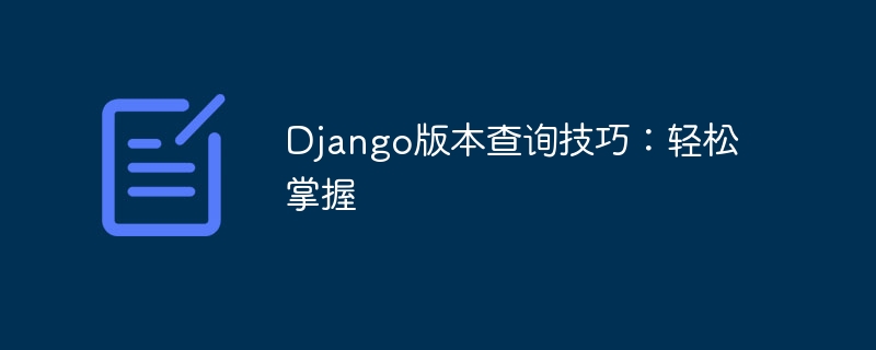 Kuasai dengan mudah kemahiran pertanyaan versi Django