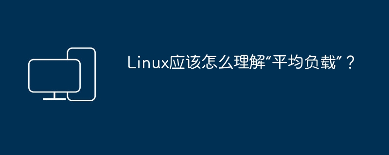 Wie soll Linux „Lastdurchschnitt“ verstehen?