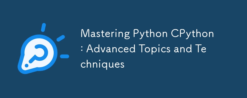 mastering python cpython: advanced topics and techniques