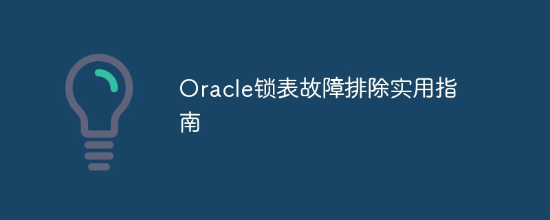 A Practical Guide to Troubleshooting Oracle Lock Tables