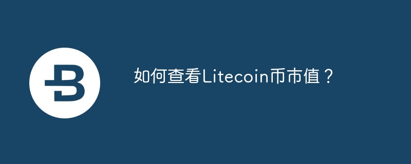 How to check the market capitalization of Litecoin?