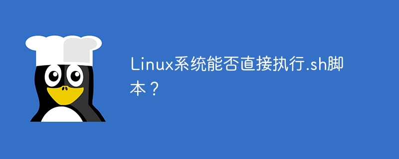 Bolehkah sistem Linux melaksanakan skrip .sh secara langsung?