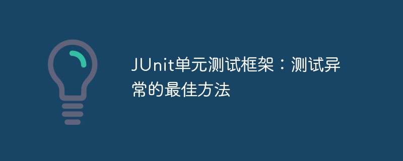 Rangka kerja ujian unit JUnit: Cara terbaik untuk menguji pengecualian