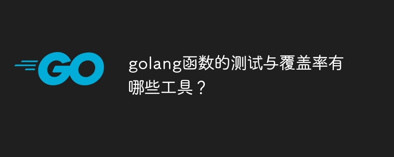 What tools are there for testing and coverage of golang functions?