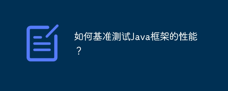 How to benchmark the performance of a Java framework?