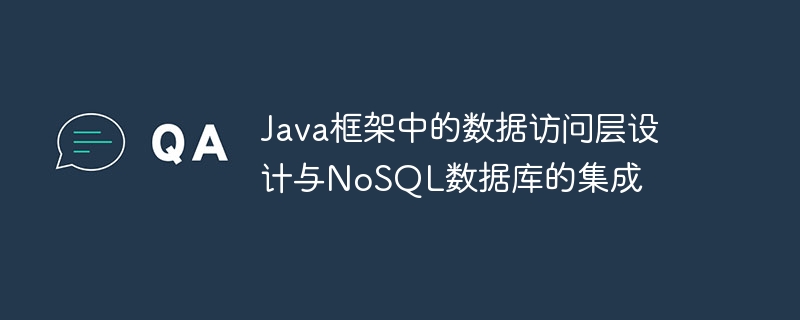 Integration of data access layer design and NoSQL database in Java framework