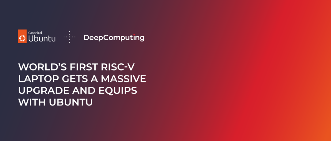 全球首款 RISC-V 笔记本升级第二代，DC-ROMA RISC-V Laptop II 将预装 Ubuntu 系统