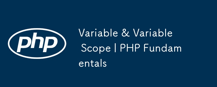 variable & variable scope | php fundamentals