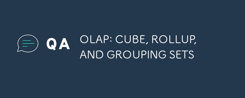 OLAP: CUBE-, ROLLUP- UND GRUPPENSÄTZE