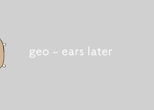 geo - ears later