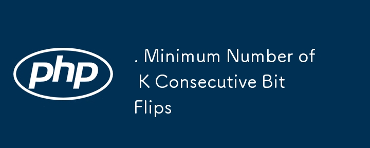 . Minimum Number of K Consecutive Bit Flips