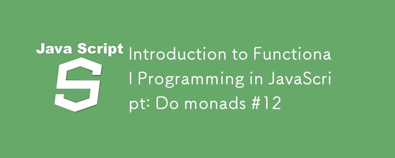 Einführung in die funktionale Programmierung in JavaScript: Do Monads #12