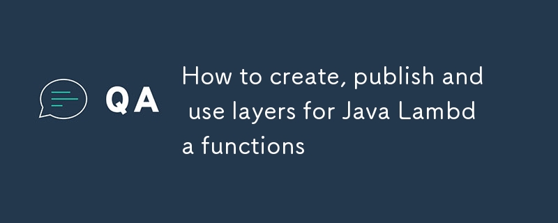 Java Lambda 함수용 레이어를 생성, 게시 및 사용하는 방법