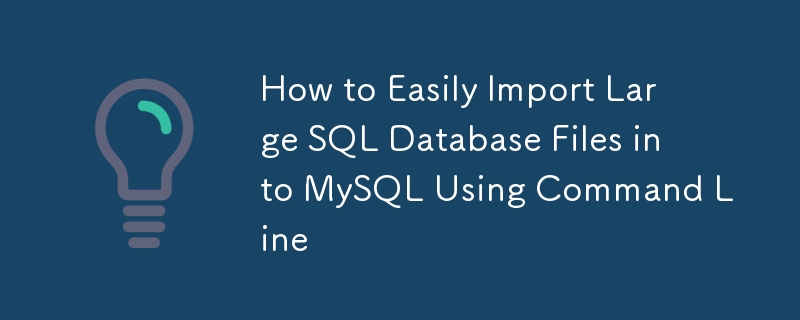 How to Easily Import Large SQL Database Files into MySQL Using Command Line