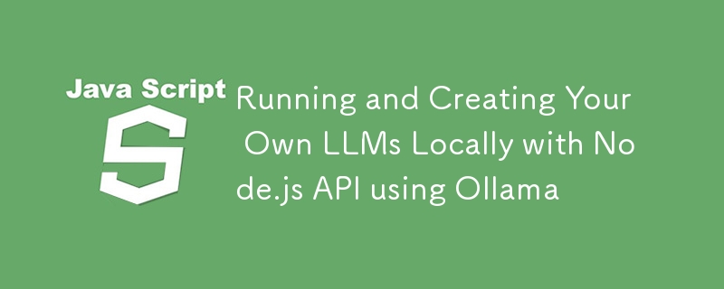 Exécuter et créer vos propres LLM localement avec l'API Node.js à l'aide d'Ollama