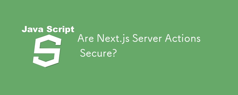 Sind Next.js-Serveraktionen sicher?