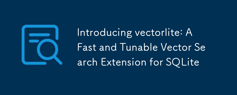 벡터라이트 소개: SQLite를 위한 빠르고 조정 가능한 벡터 검색 확장