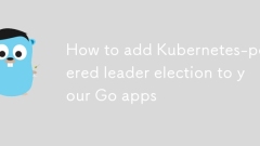 Kubernetes を利用したリーダー選挙を Go アプリに追加する方法