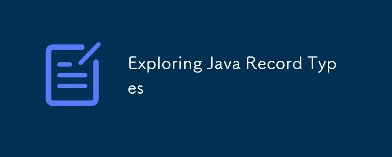 Exploring Java Record Types