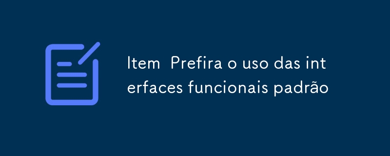 Article Préférer l'utilisation d'interfaces fonctionnelles standards