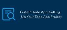 FastAPI Todo App: Setting Up Your Todo App Project