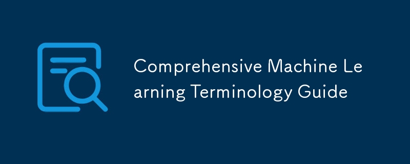 Comprehensive Machine Learning Terminology Guide