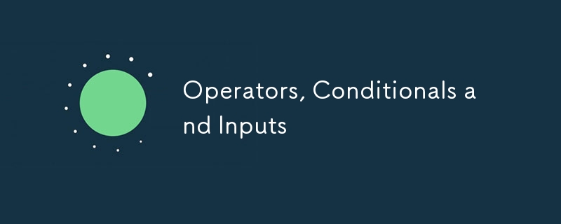 Operators, Conditionals and Inputs