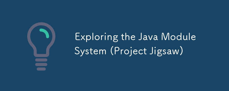 Exploring the Java Module System (Project Jigsaw)