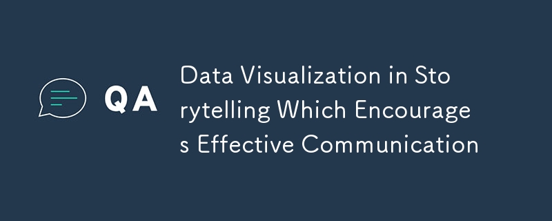 La visualisation des données dans la narration qui encourage une communication efficace