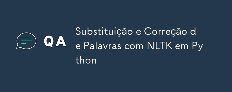 Python에서 NLTK를 사용한 단어 대체 및 수정