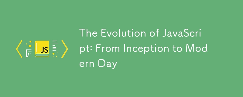 The Evolution of JavaScript: From Inception to Modern Day