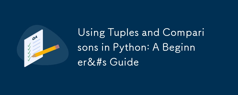 Utilisation de tuples et de comparaisons en Python : guide du débutant