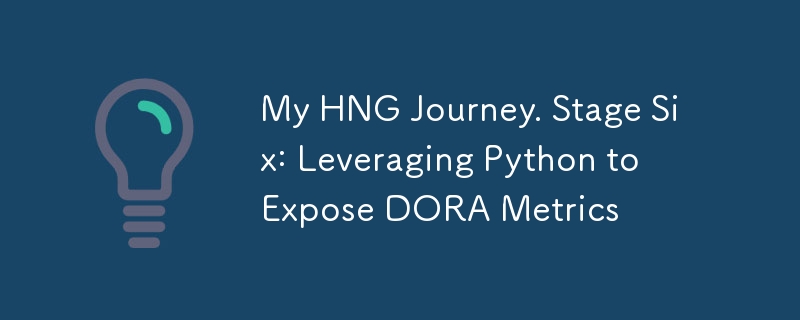 私のHNGの旅。ステージ 6: Python を活用して DORA メトリクスを公開する