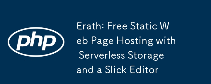 Erath: Kostenloses statisches Webseiten-Hosting mit serverlosem Speicher und einem raffinierten Editor