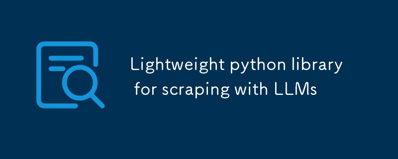 Leichte Python-Bibliothek zum Scrapen mit LLMs