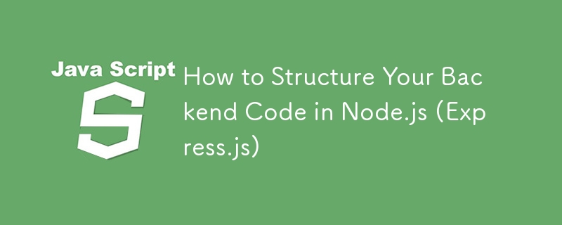 Comment structurer votre code backend dans Node.js (Express.js)